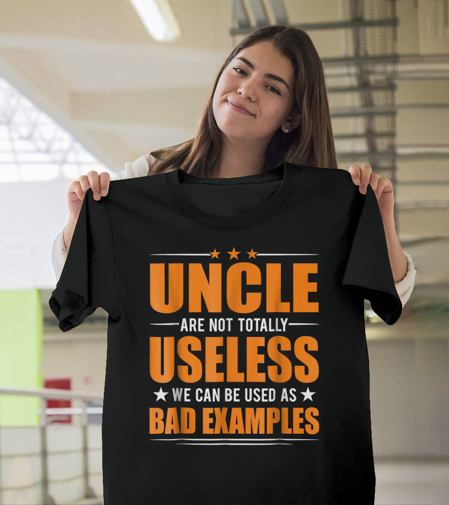 UNCLE Are Not Totally Useless We Can Be Used As Bad Examples T-Shirt