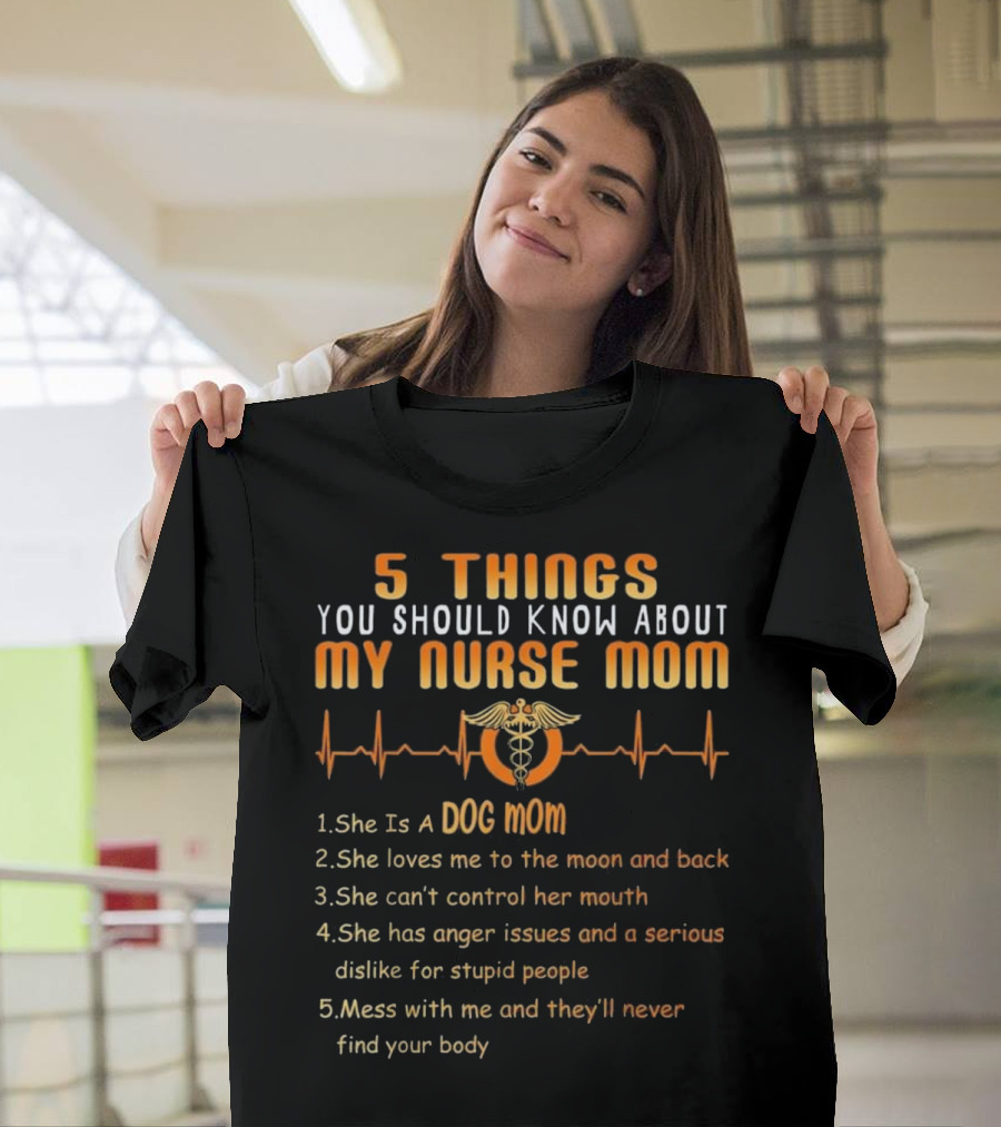 5 Things You Should Know About My Nurse Mom Dog Mom Heartbeat Humor T-Shirt