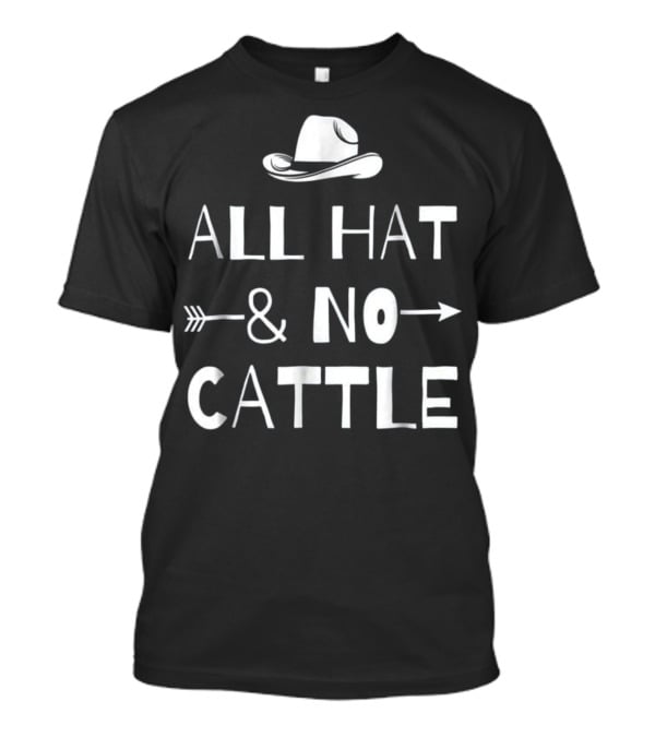 All Hat And No Cattle With Cowboy Hat And Arrows T-Shirt