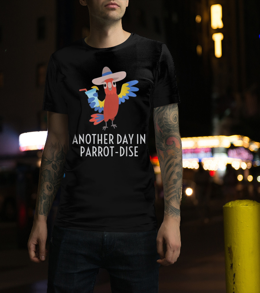 Another Day In Parrot Dise Beach Tropics Vacation Fun T-Shirt