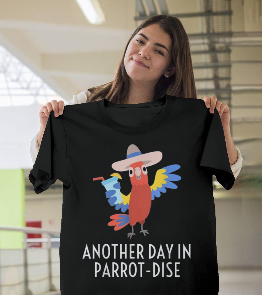 Another Day In Parrot Dise Beach Tropics Vacation Fun T-Shirt