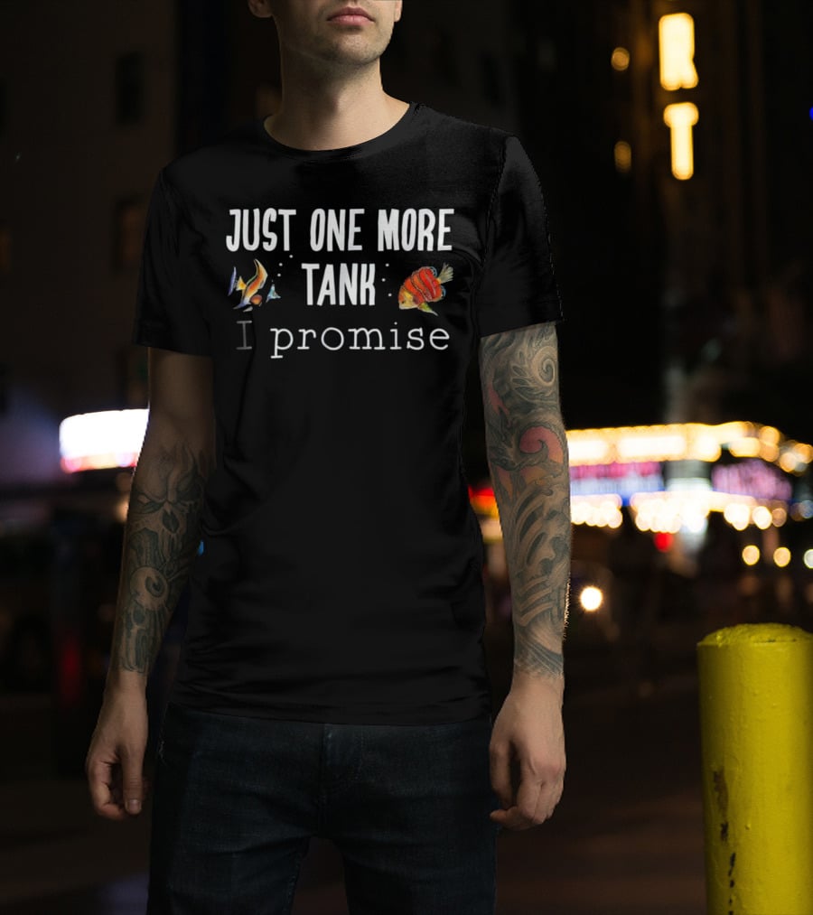 Just One More Tank I Promise Aquarium Fish Keeping T-Shirt