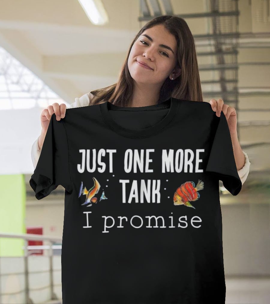 Just One More Tank I Promise Aquarium Fish Keeping T-Shirt