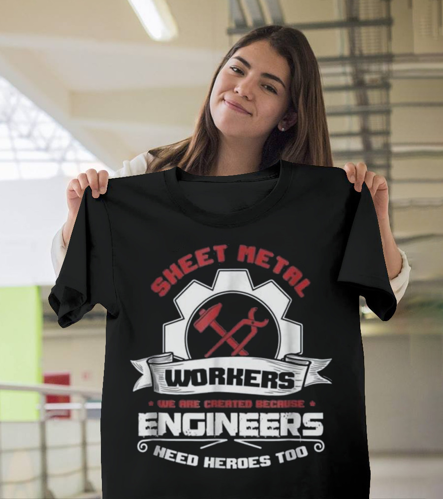 Sheet Metal Workers Engineers Need Heroes Too T-Shirt