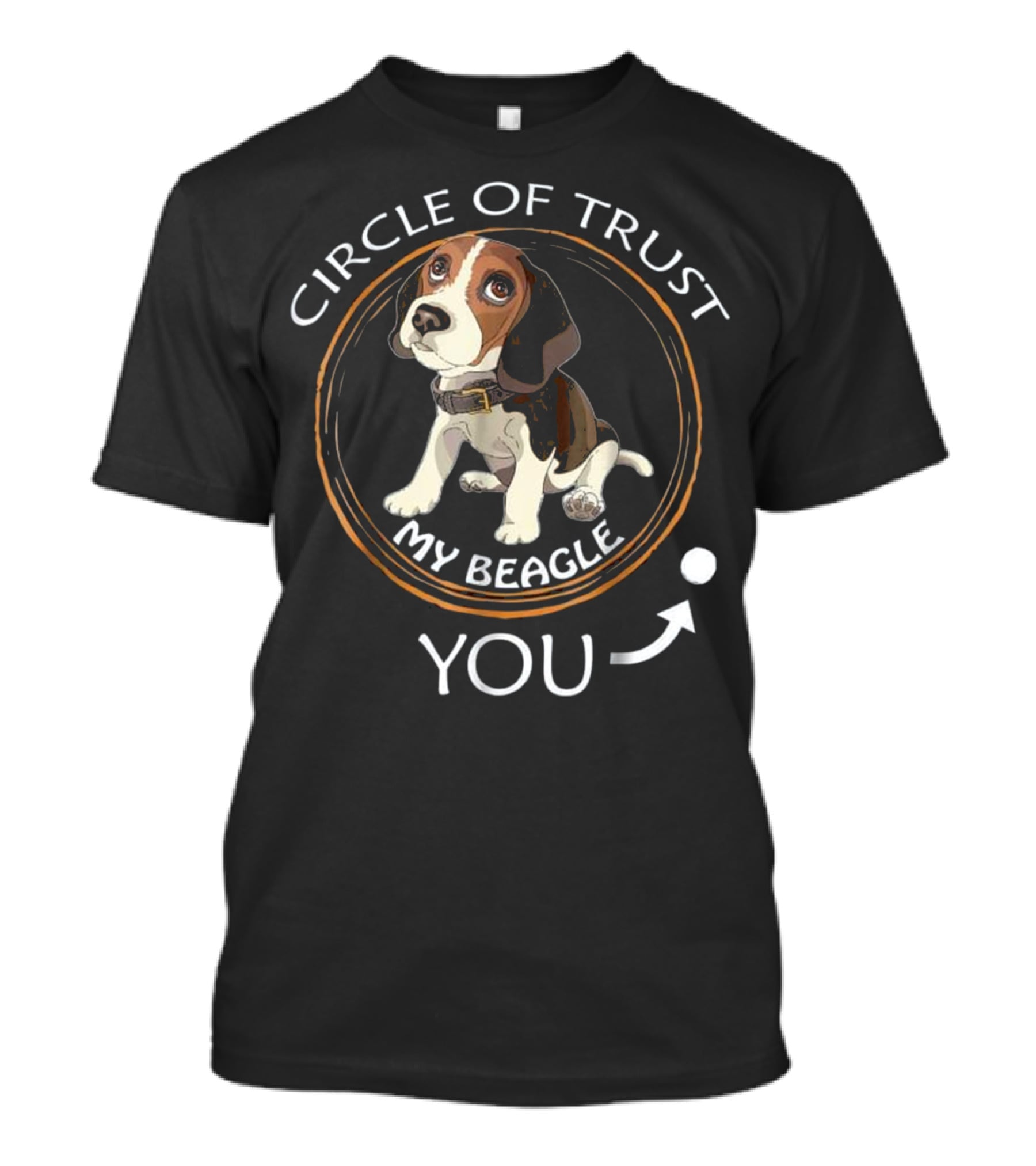 Circle Of Trust My Beagle You T-Shirt
