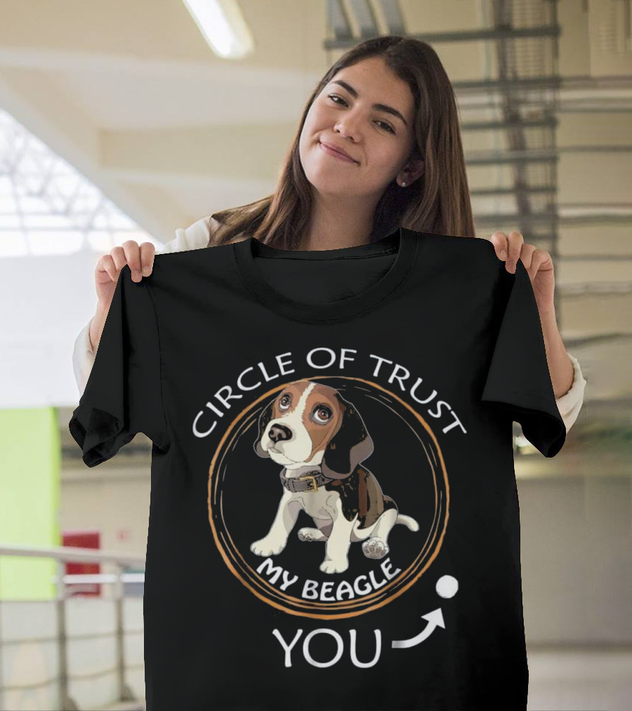 Circle of Trust My Beagle You T-Shirt