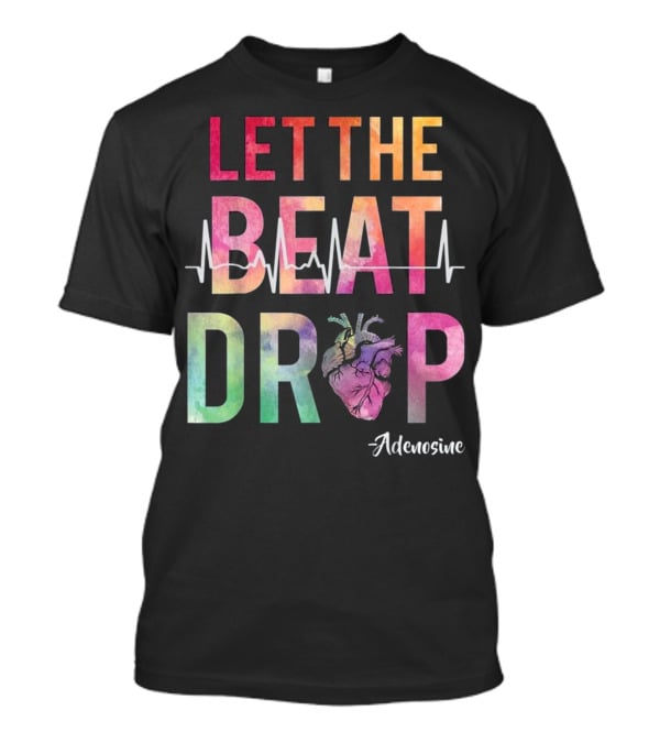 Let The Beat Drop Adenosine Best Nurse Saying T-Shirt