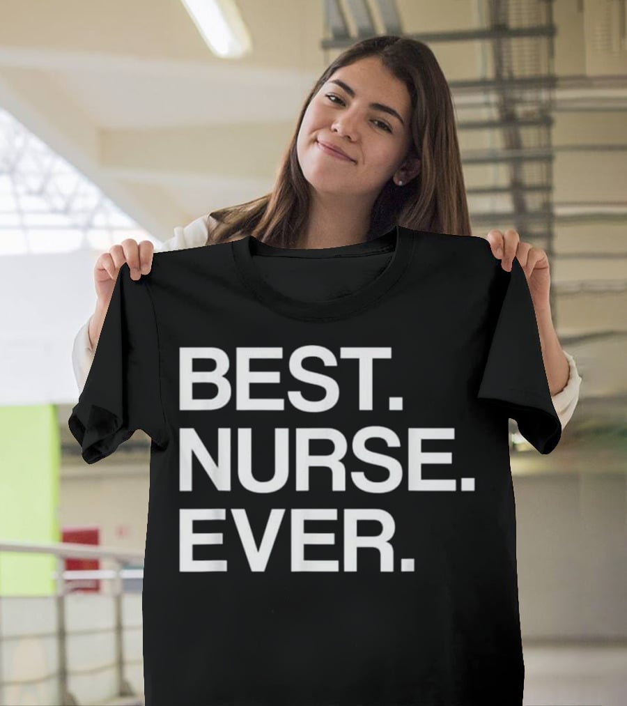 Best Nurse Ever Funny For Male T-Shirt