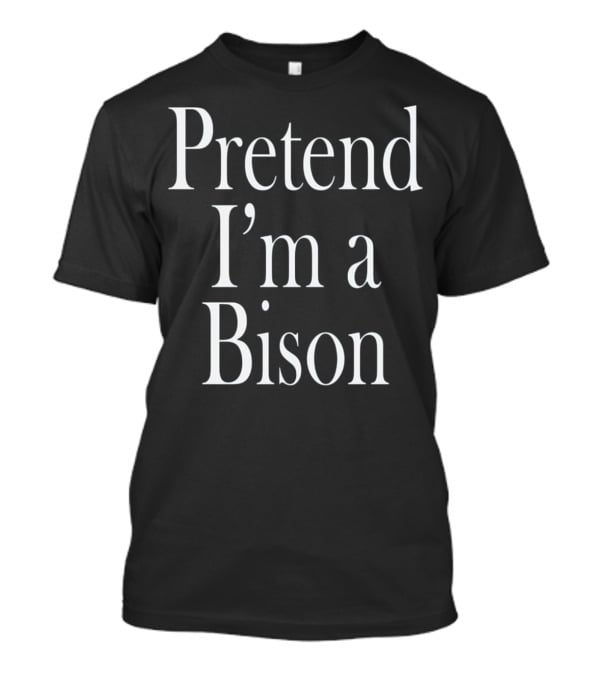 Pretend I'm A Bison Costume For The Last Minute Party T-Shirt
