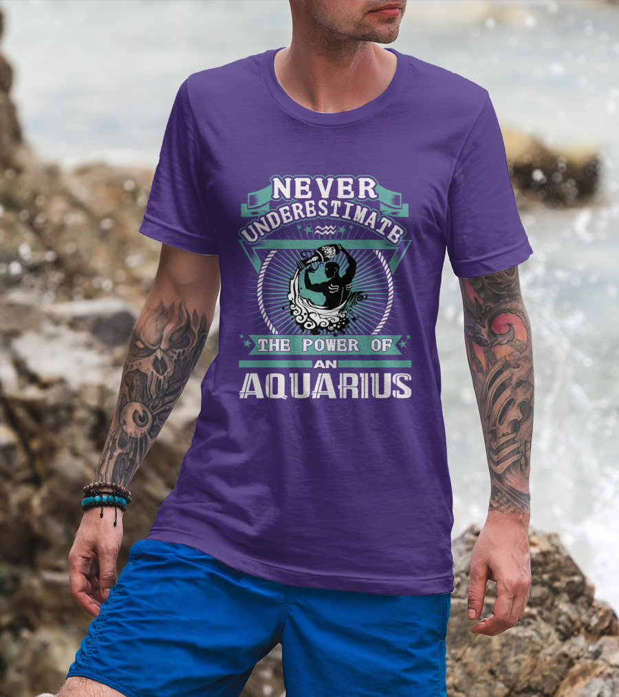 Never Underestimate The Power Of An Aquarius T-Shirt