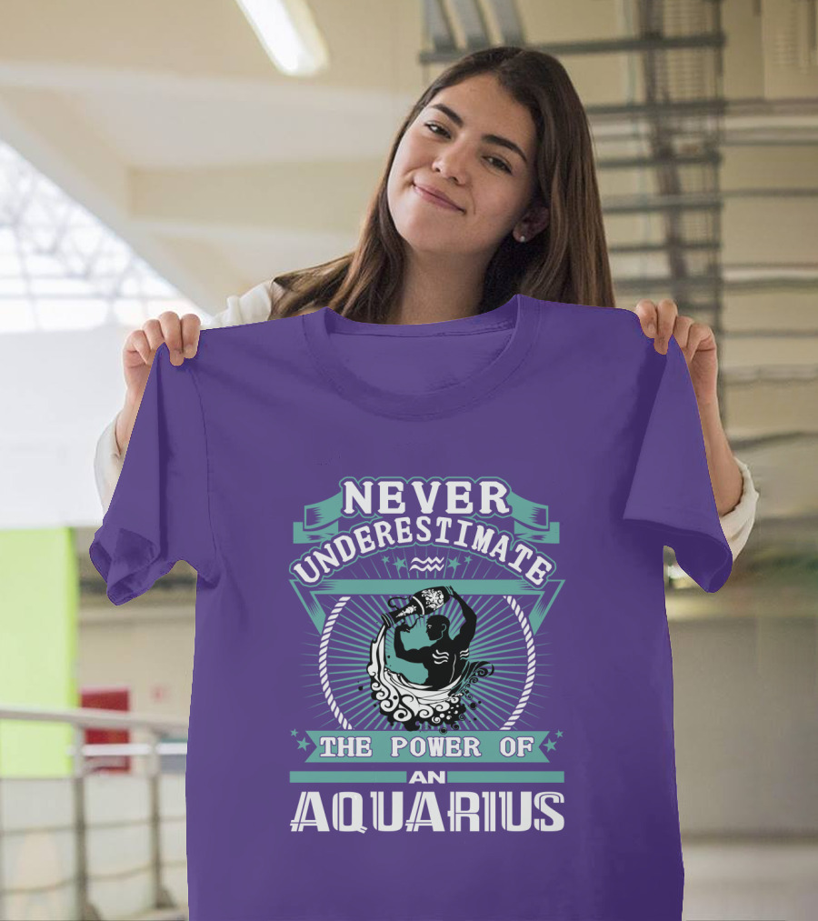 NEVER UNDERESTIMATE THE POWER OF AN AQUARIUS T-Shirt