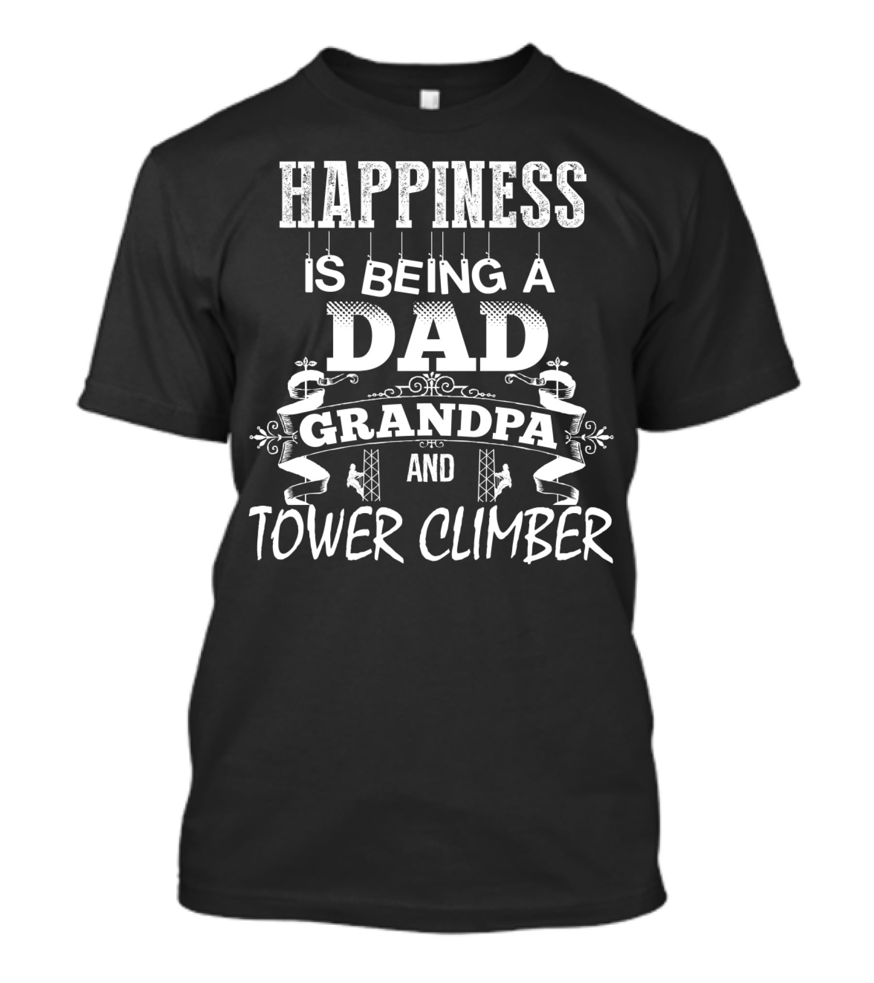 Happiness Is Being A Dad Grandpa And Tower Climber T-Shirt
