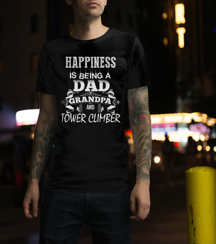 Happiness Is Being A Dad Grandpa And Tower Climber T-Shirt