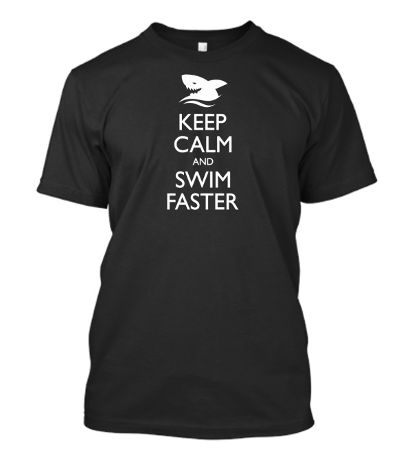 Keep Calm Shark Says Swim Faster Oceanic Humor T-Shirt