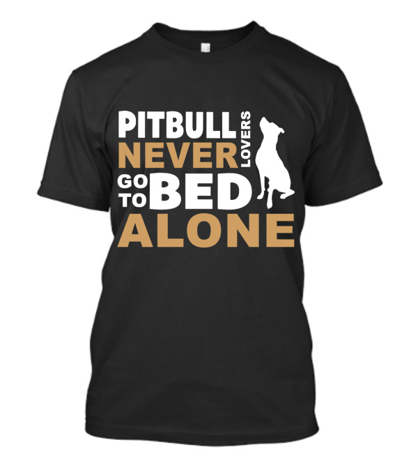 Pitbull Lovers Never Go To Bed Alone Dog T-Shirt