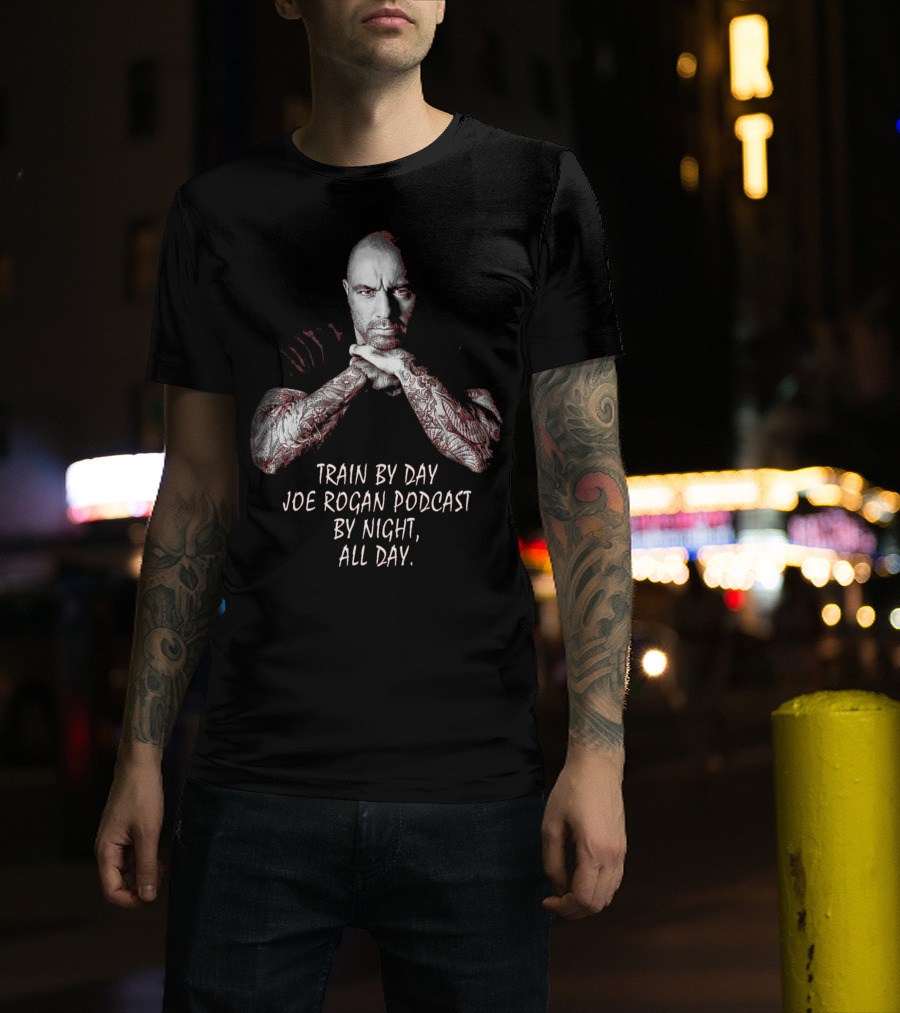Train By Day Joe Rogan Podcast By Night All Day T-Shirt