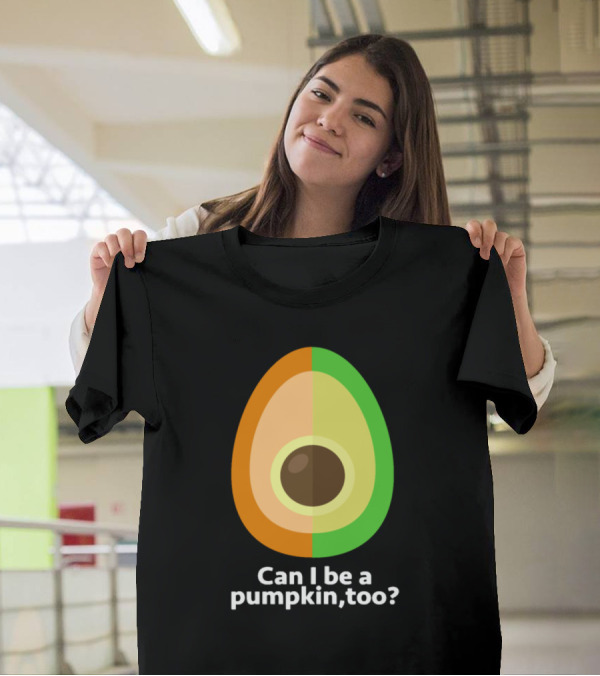 Can I Be A Pumpkin Too Avocado T-Shirt
