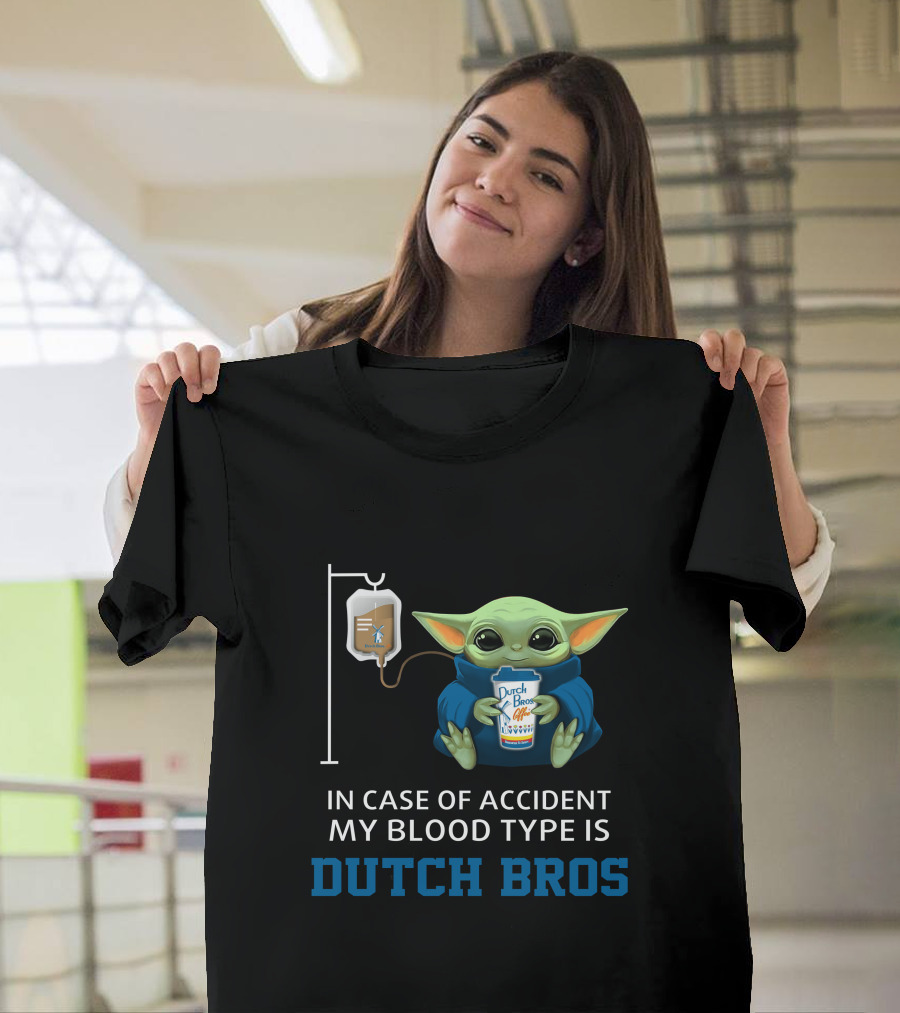 In Case Of Accident My Blood Type Is Dutch Bros Baby Yoda T-Shirt