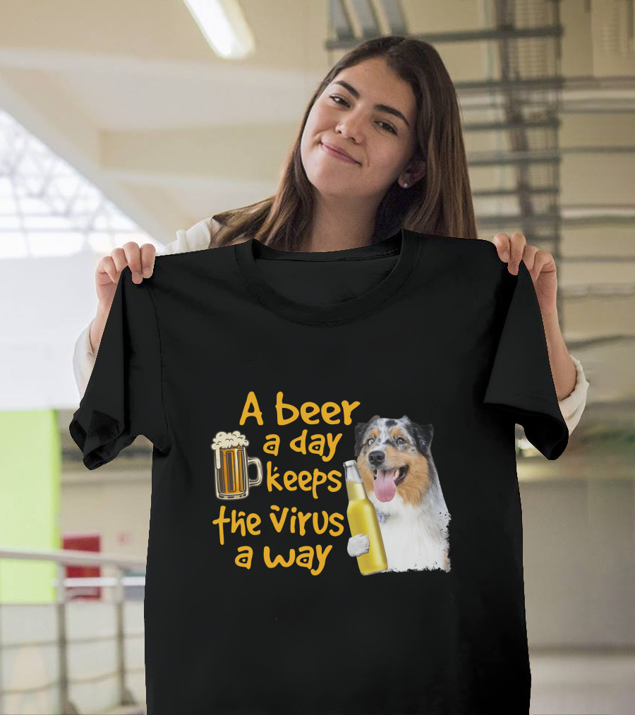 A Beer a Day Keeps the Virus Away Funny Australian Shepherd and Beer T-Shirt