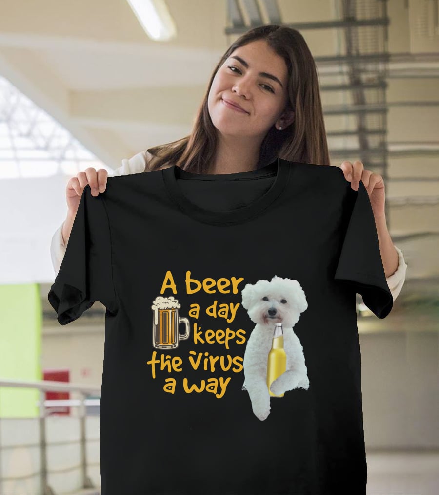 A Beer A Day Keeps The Virus Away Funny Bichon Frise And Beer T-Shirt