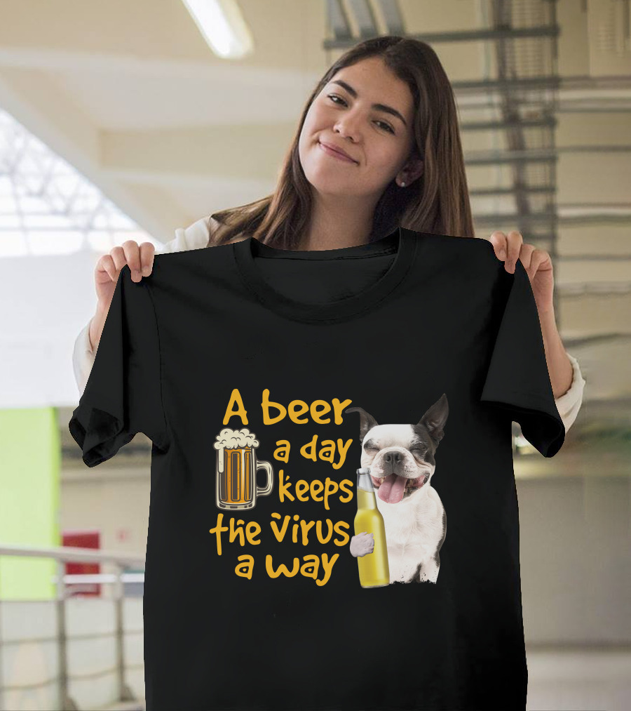A Beer a Day Keeps the Virus Away Boston Terrier and Beer T-Shirt