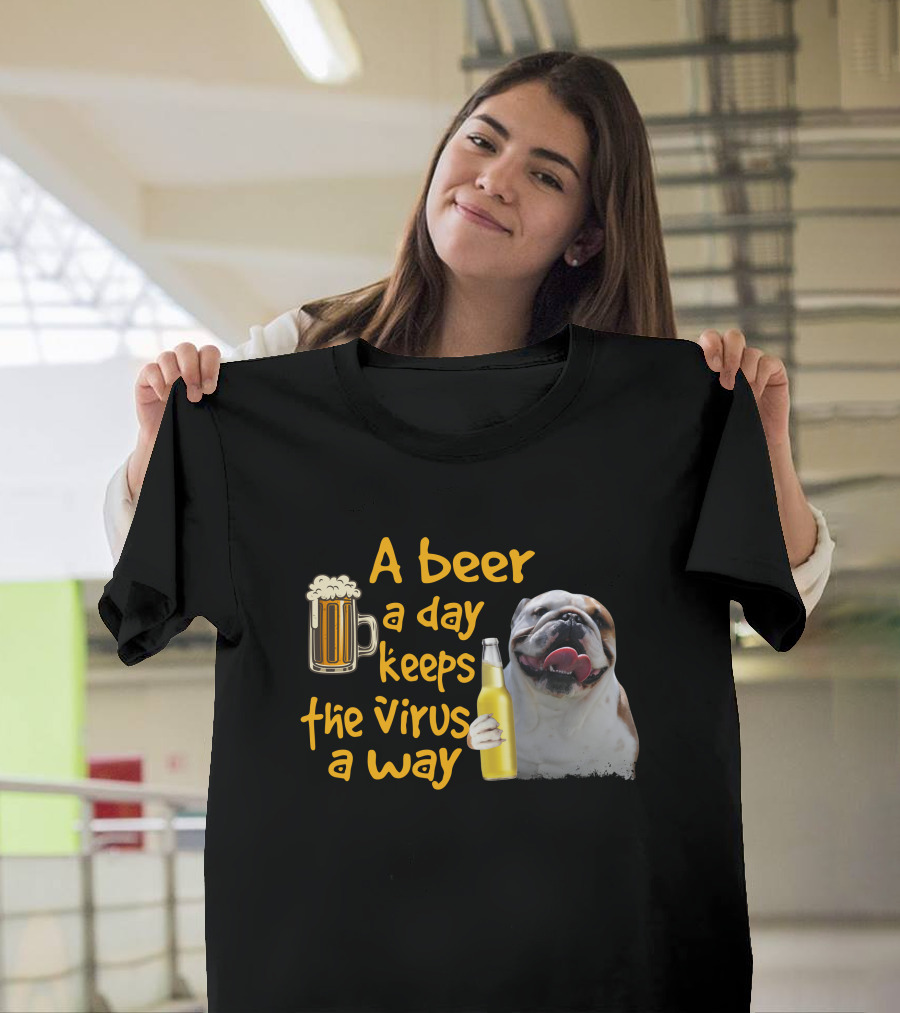 A Beer A Day Keeps The Virus Away Funny Bulldog And Beer T-Shirt