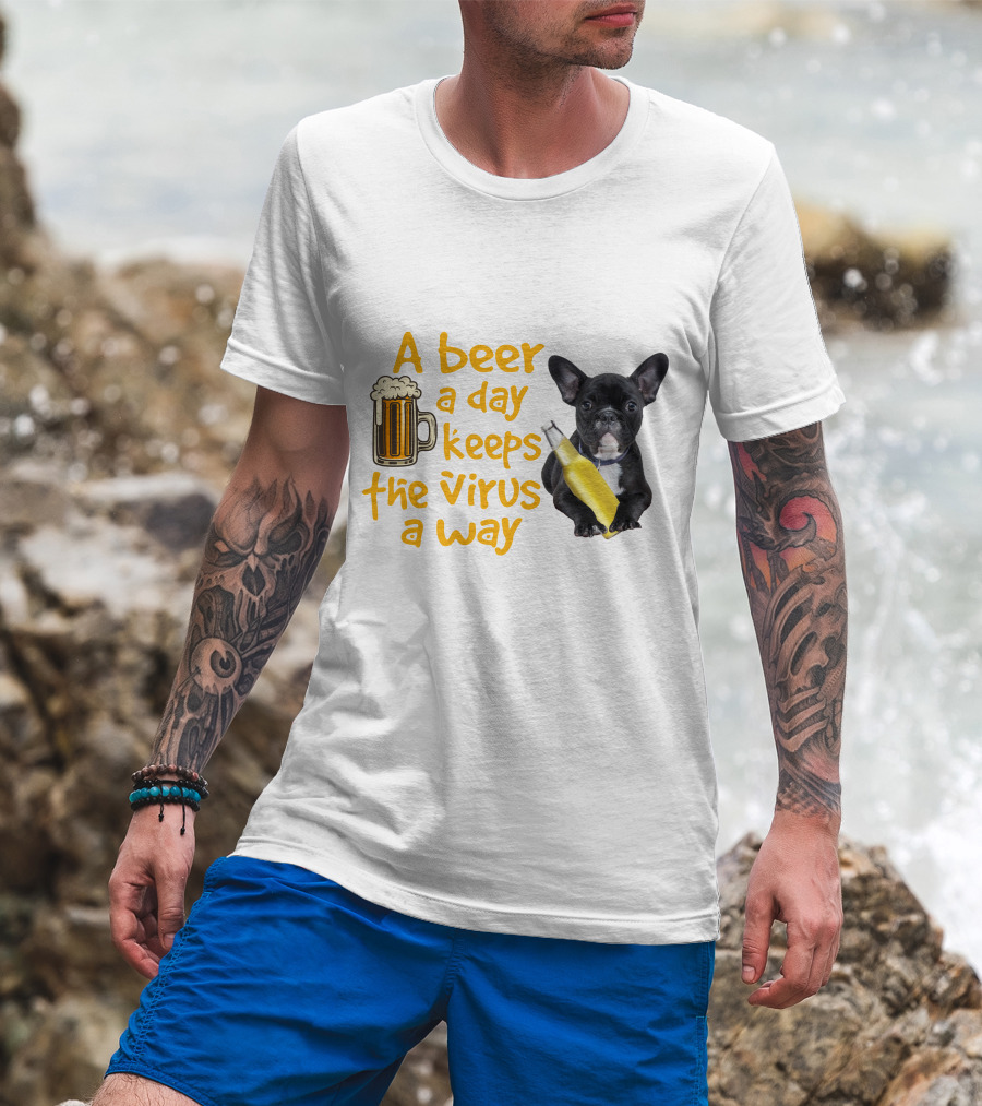 A Beer A Day Keeps The Virus Away French Bulldog With Beer T-Shirt