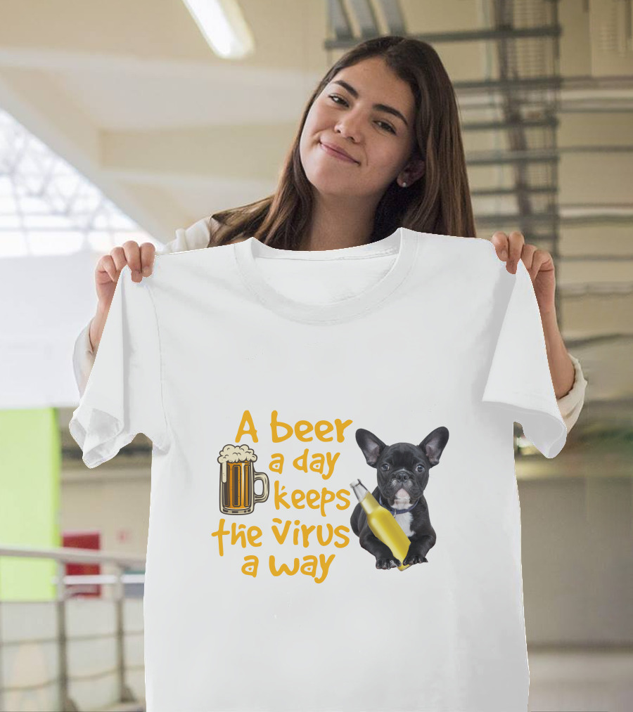 A Beer a Day Keeps the Virus Away French Bulldog with Beer T-Shirt