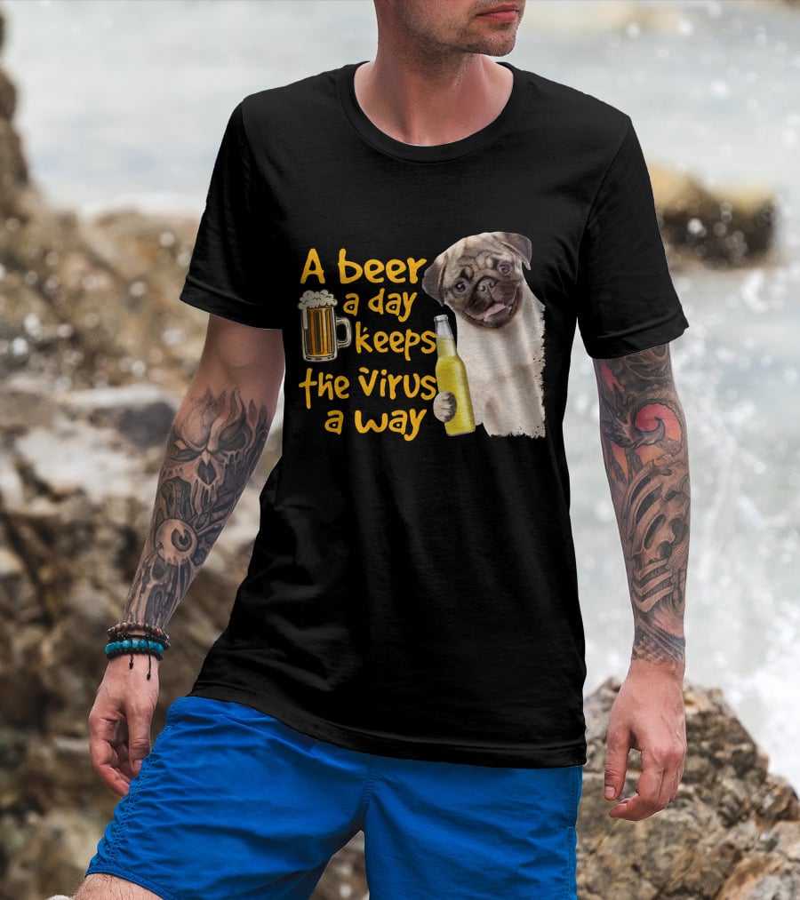 A Beer A Day Keeps The Virus Away Funny Pug And Beer T-Shirt