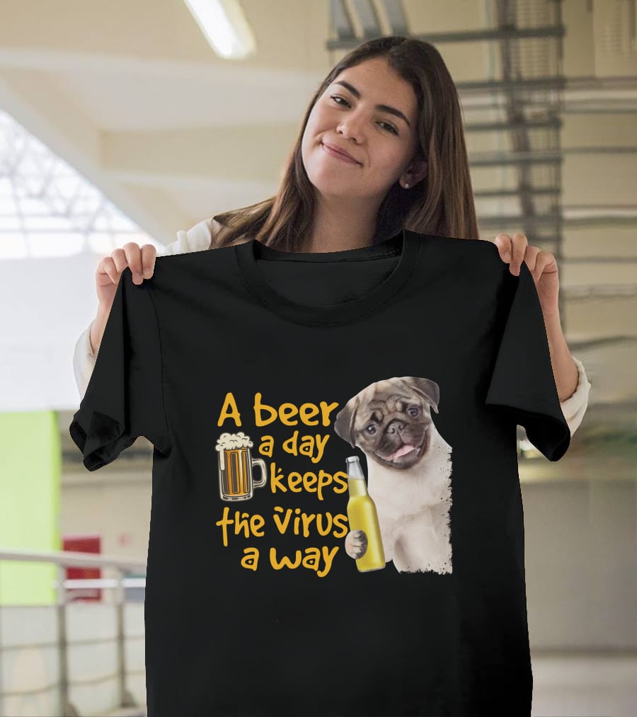 A Beer A Day Keeps The Virus Away Funny Pug And Beer T-Shirt