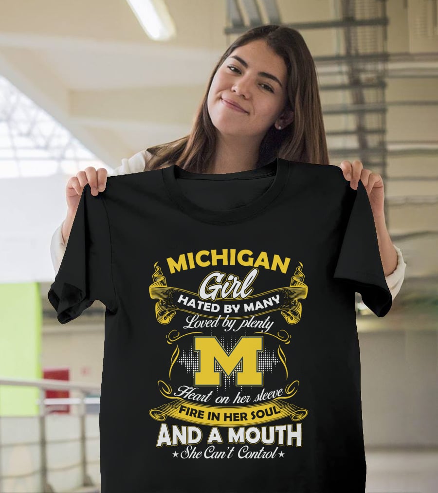 Michigan Girl Hated By Many Loved By Plenty M Heart On Her Sleeve Fire In Her Soul And A Mouth She Can't Control T-Shirt