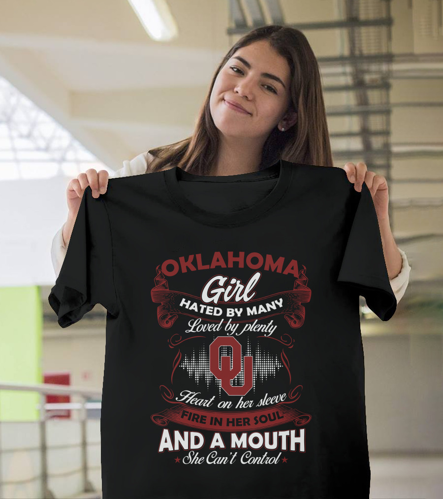 Oklahoma Girl Hated by Many Loved by Plenty Heart on Her Sleeve Fire in Her Soul And a Mouth She Can't Control T-Shirt