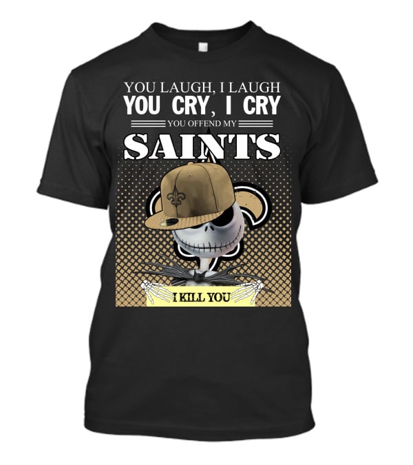 You Laugh I Laugh You Cry I Cry You Offend My Saints I Kill You Jack Skellington T-Shirt