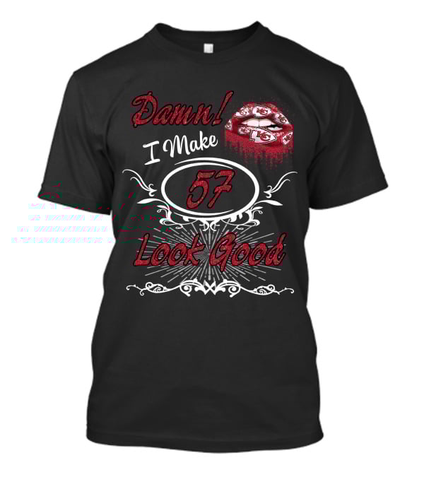 Damn I Make 57 Look Good Chiefs Lips T-Shirt