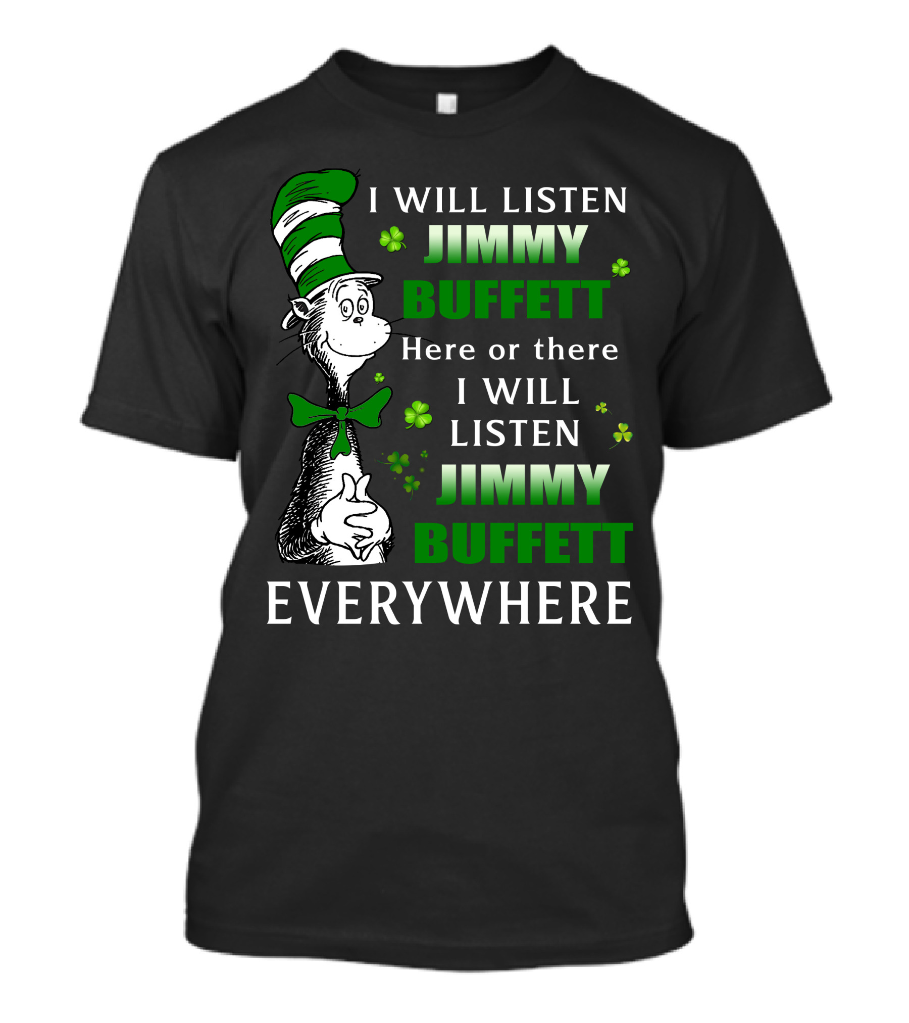 I Will Listen Jimmy Buffett Dr Seuss St Patrick's Day Everywhere T-Shirt