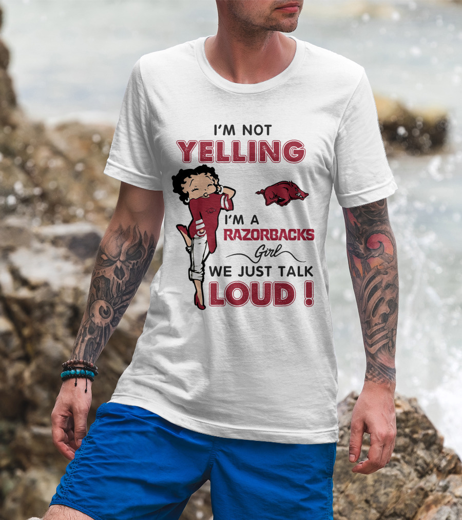 I'm Not Yelling I'm A Razorbacks Girl We Just Talk Loud T-Shirt