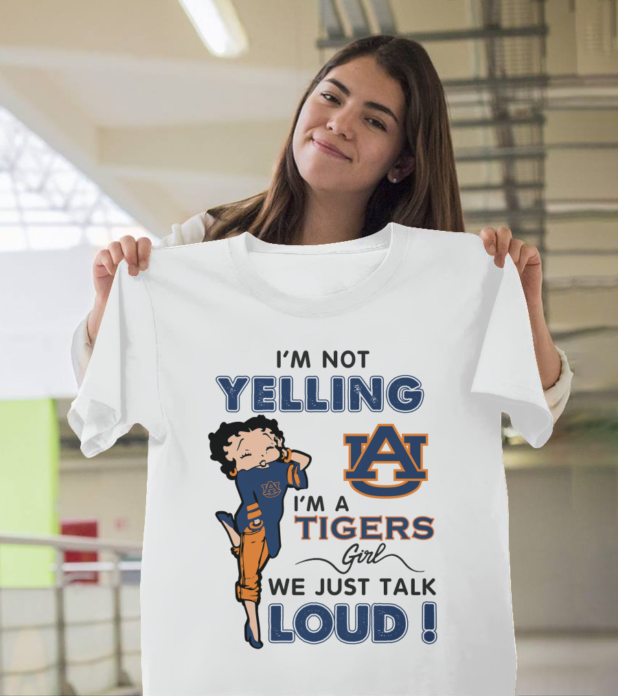 I'm Not Yelling I'm A Tigers Girl We Just Talk Loud Auburn Tigers T-Shirt