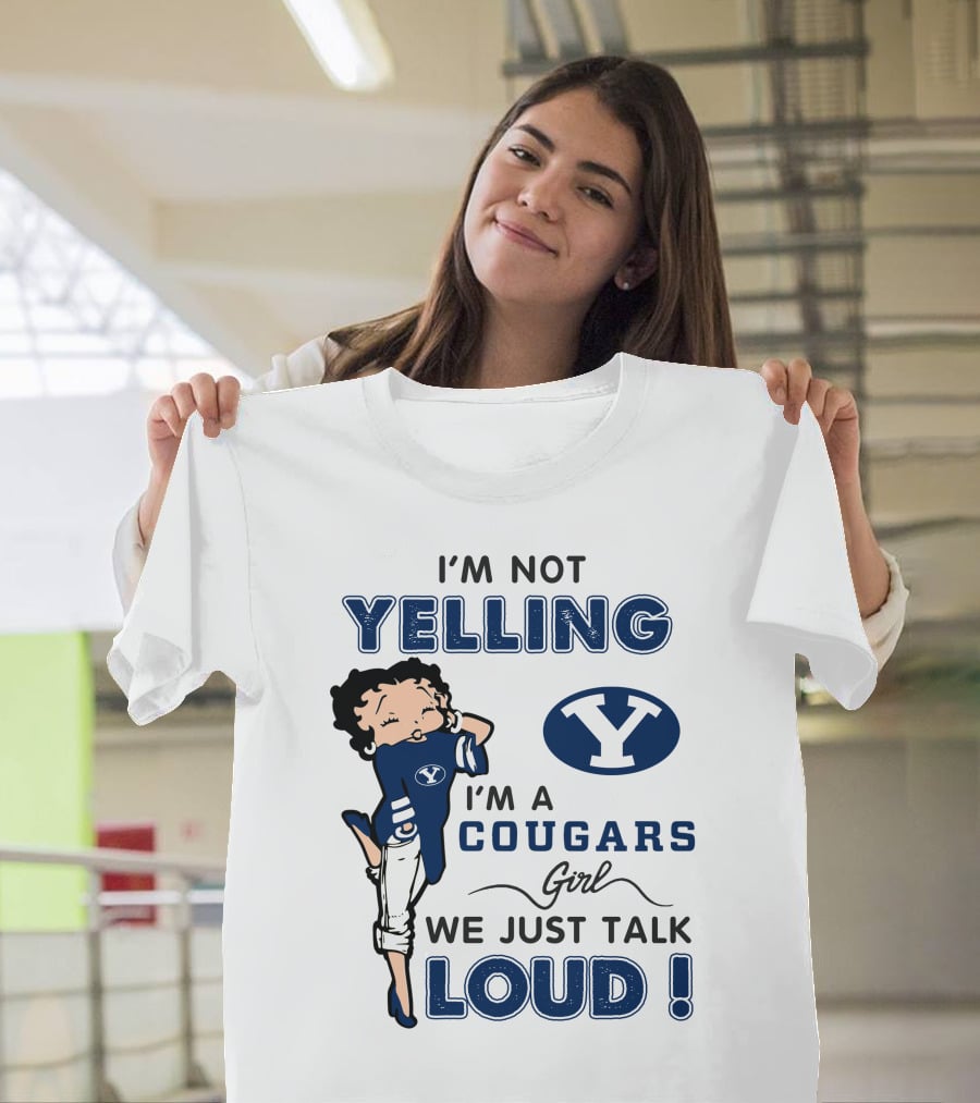 I'm Not Yelling I'm A Byu Cougars Girl We Just Talk Loud T-Shirt