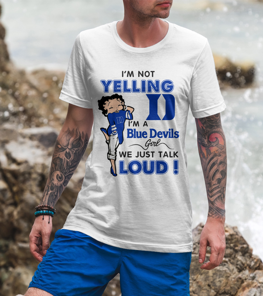 I'm Not Yelling I'm A Blue Devils Girl We Just Talk Loud T-Shirt