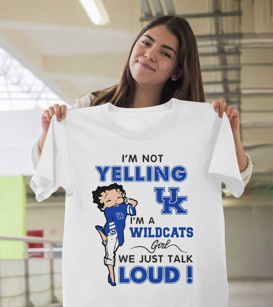 I'm Not Yelling I'm A Kentucky Wildcats Girl We Just Talk Loud T-Shirt