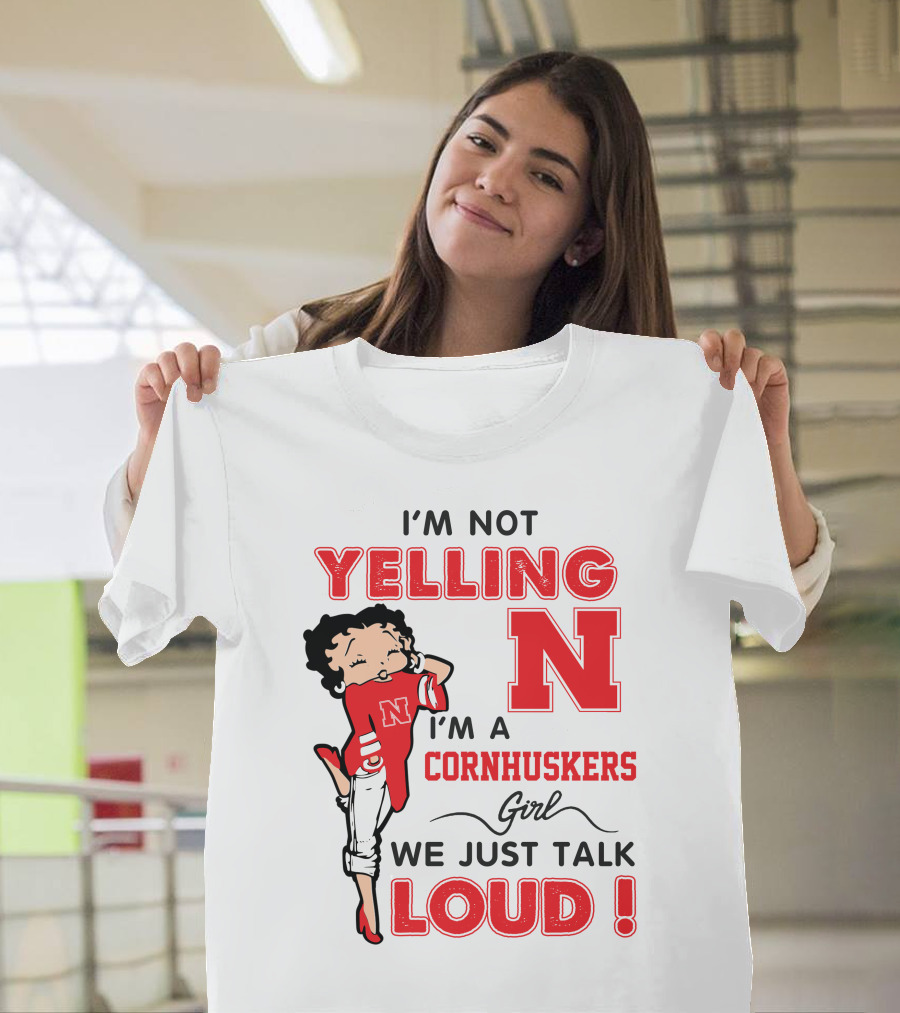 I'm Not Yelling I'm A Cornhuskers Girl We Just Talk Loud T-Shirt