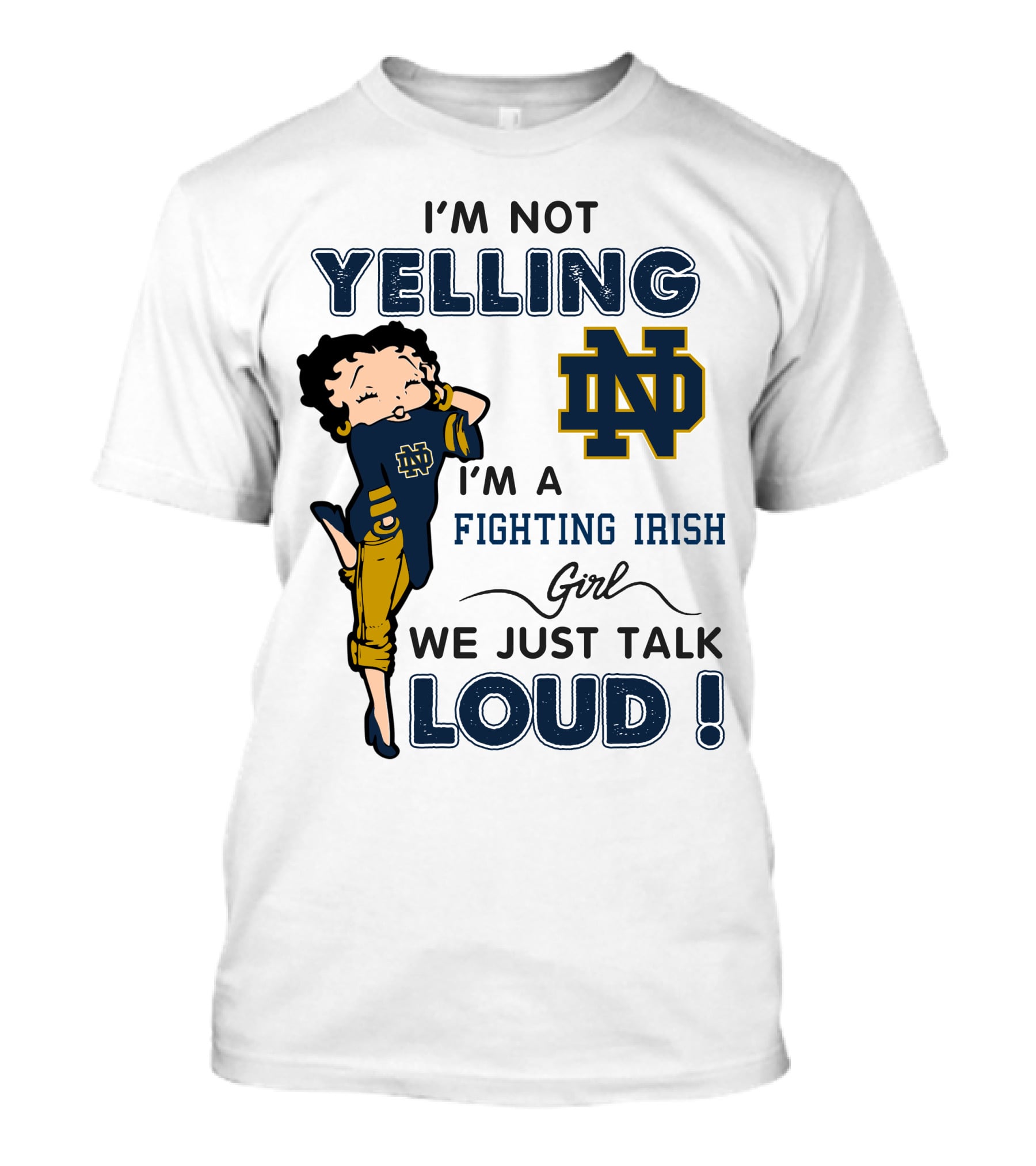 I'm Not Yelling I'm A Notre Dame Fighting Irish Girl We Just Talk Loud T-Shirt