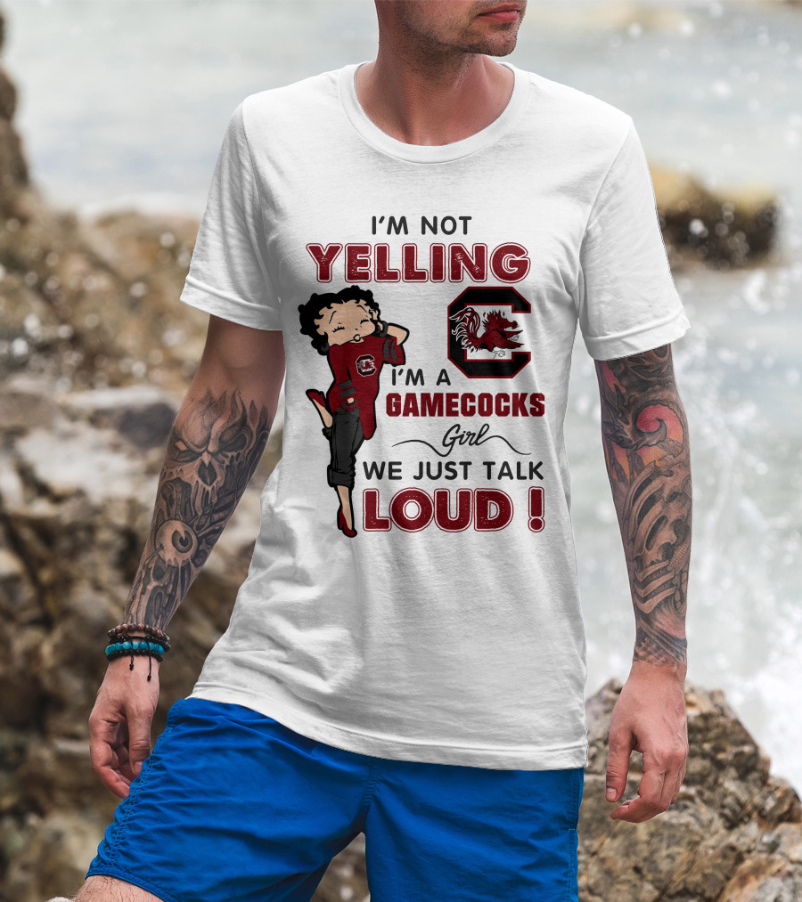 I'm Not Yelling I'm A Gamecocks Girl We Just Talk Loud T-Shirt