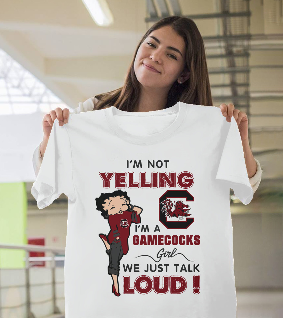 I'm Not Yelling I'm A Gamecocks Girl We Just Talk Loud T-Shirt