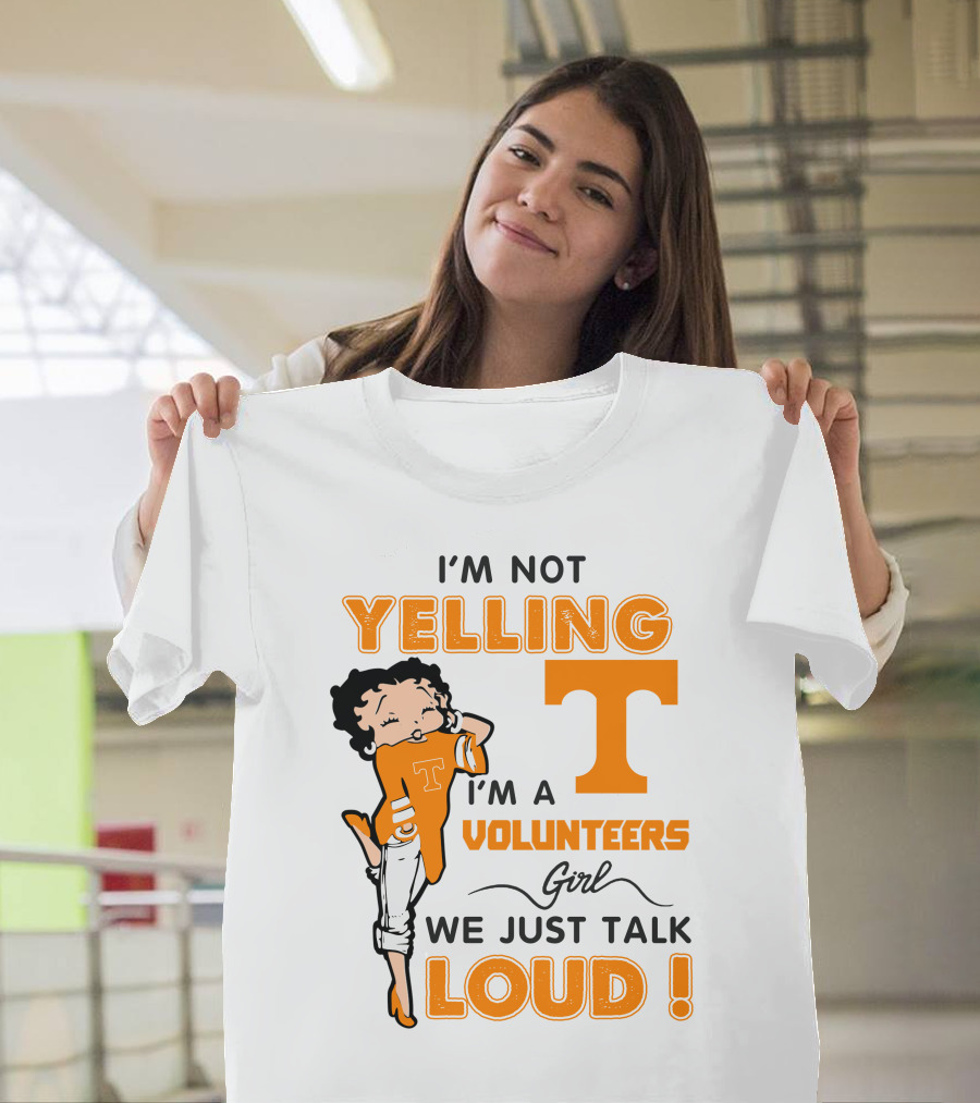 I'm Not Yelling I'm A Tennessee Volunteers Girl We Just Talk Loud T-Shirt