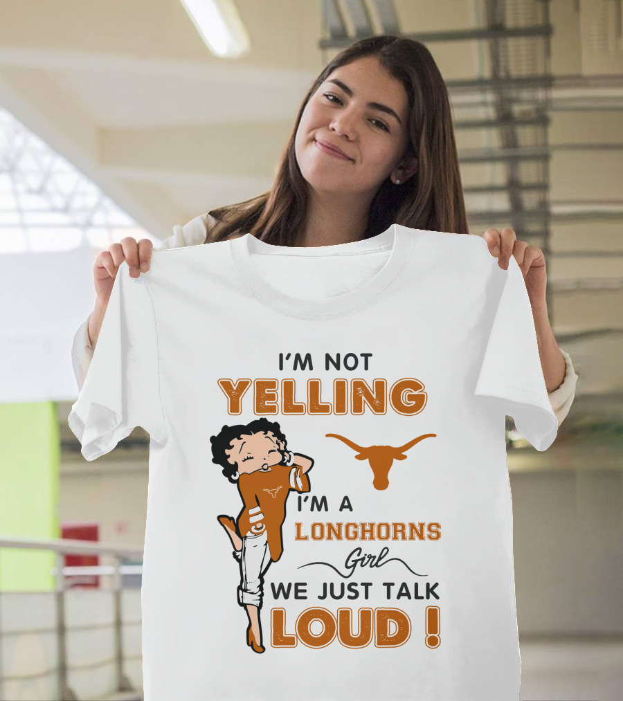 I'm Not Yelling I'm A Longhorns Girl We Just Talk Loud T-Shirt