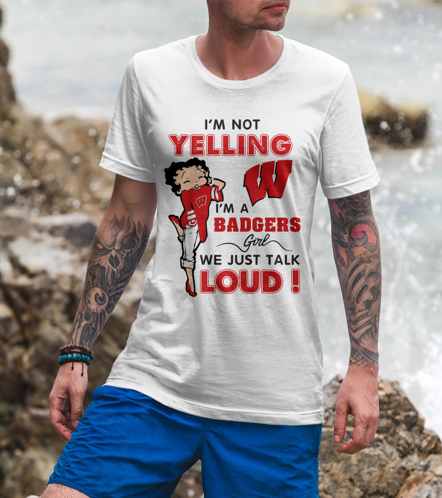 I'm Not Yelling Wisconsin Badgers Girl We Just Talk Loud T-Shirt