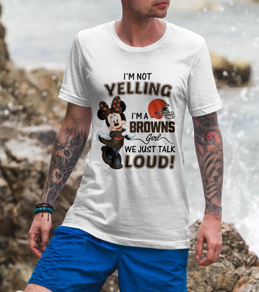 I'm Not Yelling I'm A Browns Girl We Just Talk Loud Minnie Mouse Cleveland Browns T-Shirt