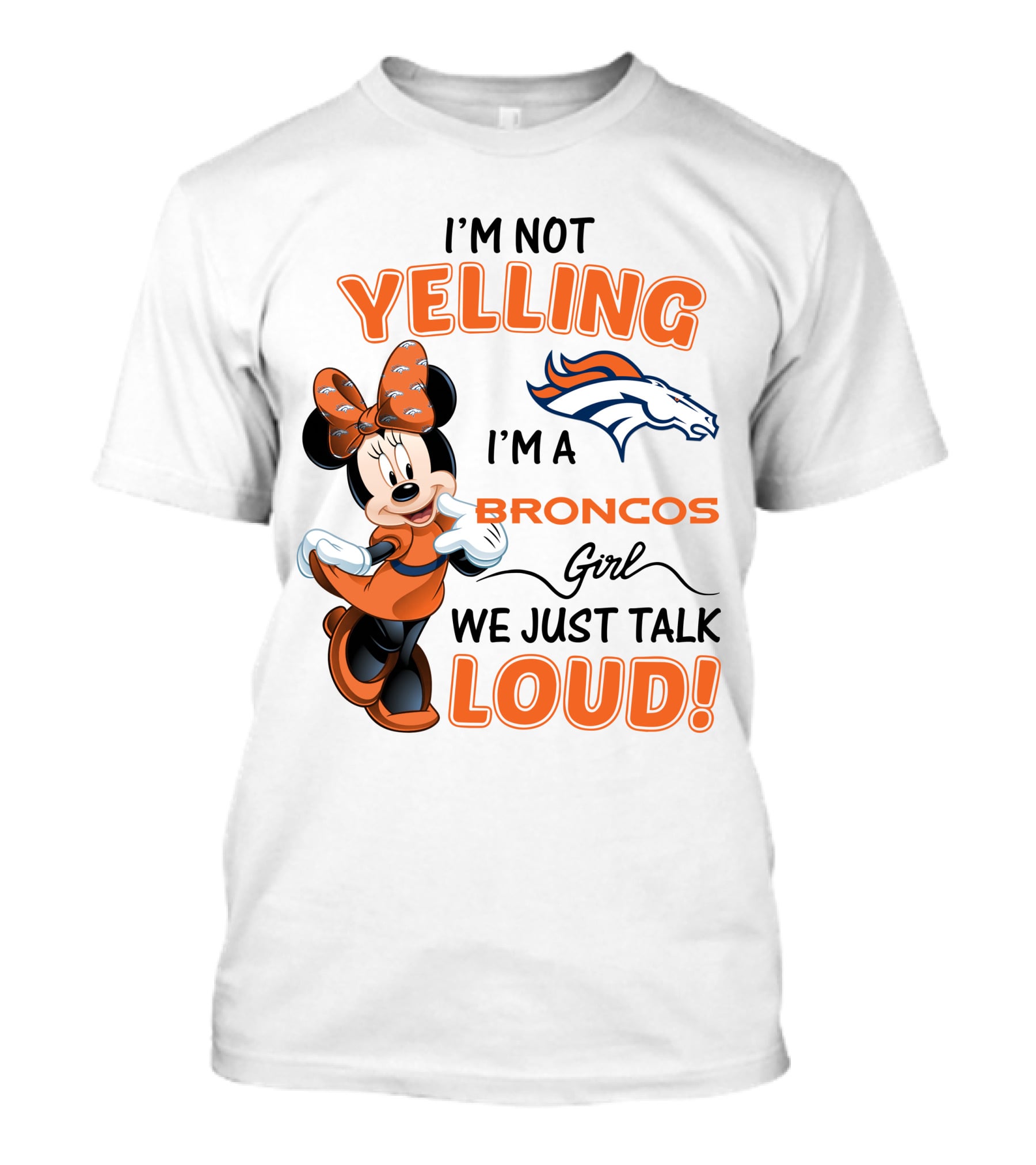 I'm Not Yelling I'm A Broncos Girl We Just Talk Loud Denver Broncos Minnie Mouse T-Shirt