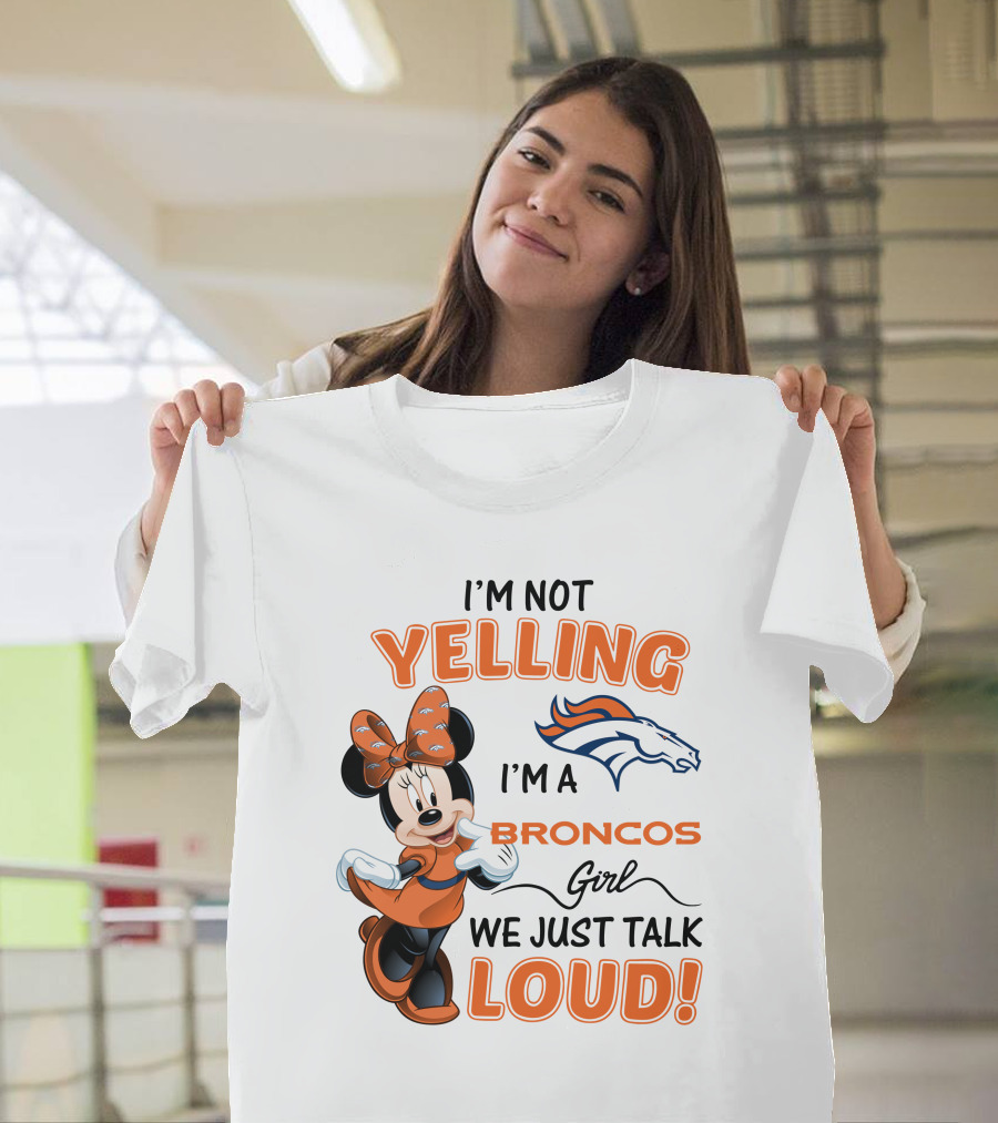 I'm Not Yelling I'm a Broncos Girl We Just Talk Loud Denver Broncos Minnie Mouse T-Shirt
